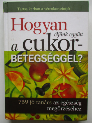 Hogyan ljnk egytt a cukorbetegsggel? - 759 j tancs az egszsg megrzshez