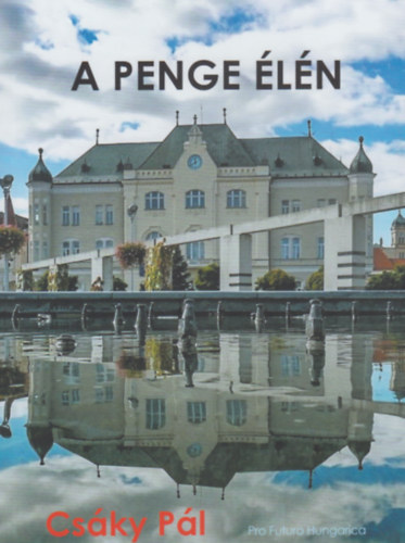 Csáky Pál - A penge élén