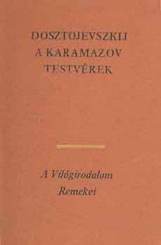 Fjodor Mihajlovics Dosztojevszkij - A Karamazov testvérek I-III.