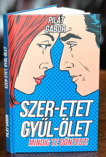 Pilát Gábor - Szer-etet, gyűl-ölet (Mindig Te döntesz!)