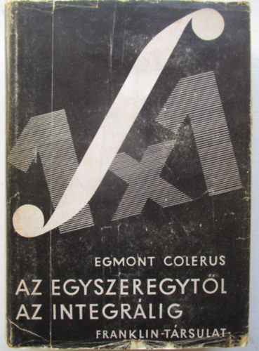 Egmont Colerus - Az egyszeregytl az integrlig
