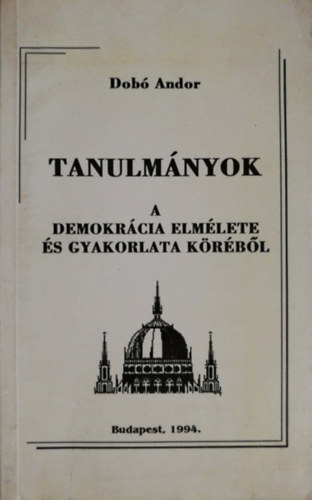 Dob Andor - Tanulmnyok a demokrcia elmlete s gyakorlata krbl