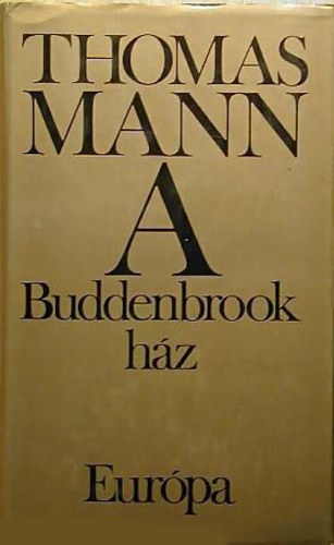 Thomas Mann - A Buddenbrook h�z (Kilencedik kiad�s)