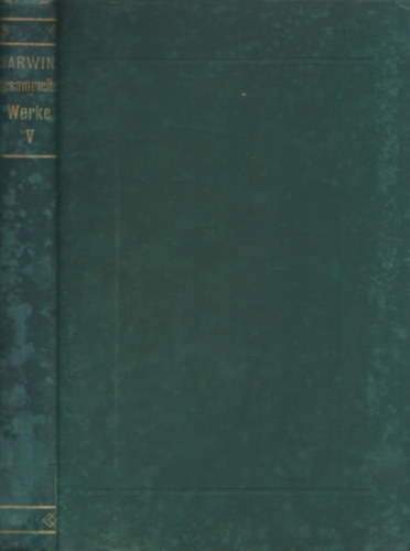Charles Darwin - Die Abstammung des Menschen und die geschlechtliche Zuchtwahl I. Band (Ch. Darwin's Gesammelte Werke V.)