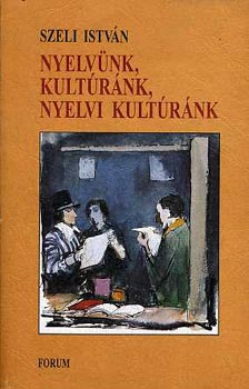 Szeli Istvn - Nyelvnk, kultrnk, nyelvi kultrnk