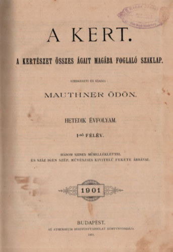 Mauthner dn (szerk.) - A kert VII. vfolyam 1901. 1-24. szm (teljes)