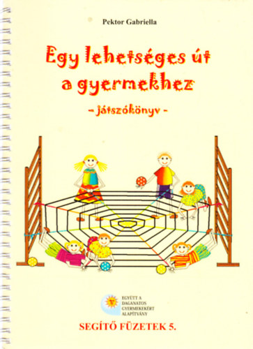 Pektor Gabriella - Egy lehetséges út a gyermekhez (játszókönyv)