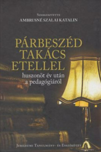 Ambrusn Szalai Katalin (szerk.) - Prbeszd Takcs Etellel Huszont v utn pedaggirl