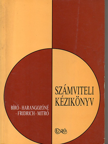 Harangozóné-Dr.Bíró-Fridrich-Mitró - Számviteli kézikönyv (Vállalatok, vállalkozások kettős könyvvitele)