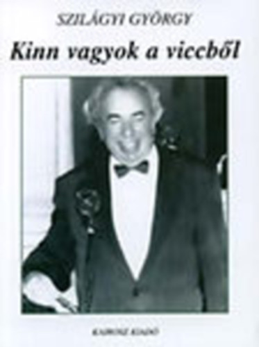Szil�gyi Gy�rgy - Kinn vagyok a viccb�l