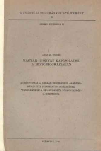 Angyal Endre - Magyar-horv�t kapcsolatok a historiogr�fi�ban - K�l�nlenyomat