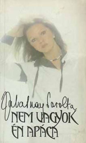 Zalatnay Sarolta - 2 k�tet Zalatnay - Nem vagyok �n ap�ca - �k sem szerzetesek