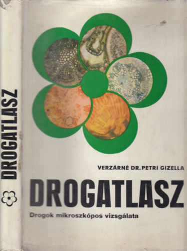 Verzárné Dr. Petri Gizella - Drogatlasz - Drogok mikroszkópos vizsgálata