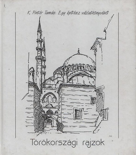 K. Pintr Tams - Trkorszgi rajzok - K. Pintr Tams vzlatknyvbl