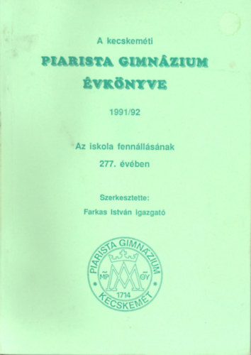 Farkas Istv�n (szerk.) - A kecskem�ti Piarista gimn�zium �vk�nyve 1991/92.