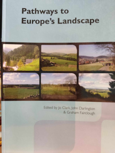 Jo Clark, John Darlington, Graham Fairclough - Pathways to Europe's Landscape