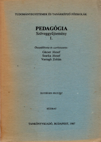 Gcser Jzsef (szerk.), Szarka Jzsef, Vastagh Zoltn (szerk.) - Pedaggia Szveggyjtemny I-III. ktet ( Tudomnyegyetemek s Tanrkpz Fiskolk )