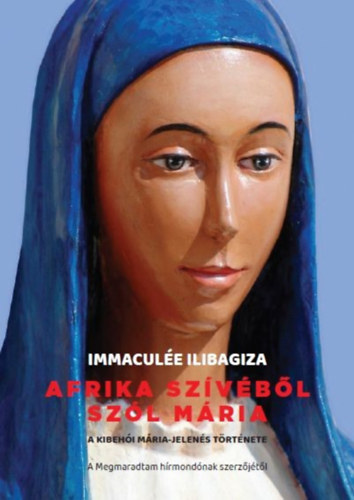 Ilibagiza, Immacul�e - Afrika sz�v�b�l sz�l M�ria
