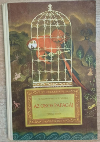 Markowska, W.-Milska, A. - Az okos papagj (perzsa mesk)