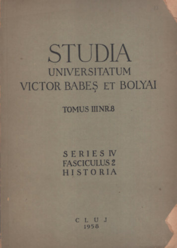 Studia Universitatum Victor Babe et Bolyai, Tomus III,. Nr. 8, Series IV, Fasciculus 2, Historia