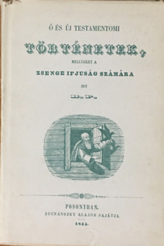 Bede Pl -  s j testamentomi trtnetek, mellyeket a zsenge ifjsg szmra rt B. P. (reprint)