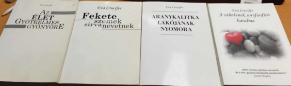 Eva Crucifer (Keresztesn Szepesi va) - 4 db Crucifer: Az let gytrelmes gynyre + Fekete szemek srva nevetnek + Aranykalitka lakjnak nyomora + A vletlenek sorsfordt hatalma