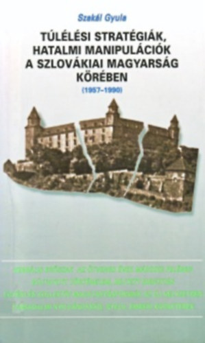 Szak�l Gyula - T�l�l�si strat�gi�k, hatalmi manipul�ci�k a szlov�kiai magyars�g k�r�ben