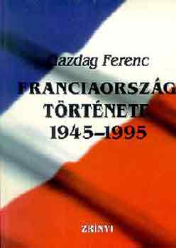 Gazdag Ferenc - Franciaorsz�g t�rt�nete 1945-1995