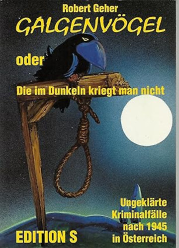 robert geher - Galgenvgel, oder, Die im Dunkeln kriegt man nicht: Ungeklrte Kriminalflle nach 1945 (Edition S)