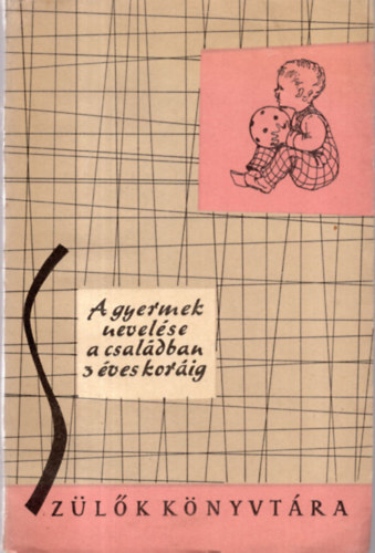 Péterné Dr.Pikler Emma szerk. - A gyermek nevelése a családban 3 éves koráig