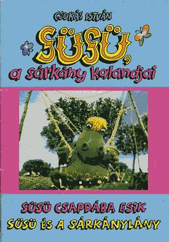 Csukás István - Süsü, a sárkány kalandjai (Süsü csapdába esik, Süsü és a sárkánylány)