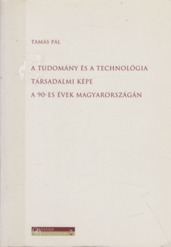 Tams Pl - A tudomny s technolgia trsadalmi kpe a 90-es vek Magyarorszgn