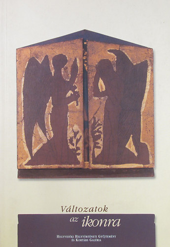 Nagy T. Katalin (szerk.) - V�ltozatok az ikonra. Tisztelg�s Kondor B�la sz�let�s�nek 70. �vfordul�j�n