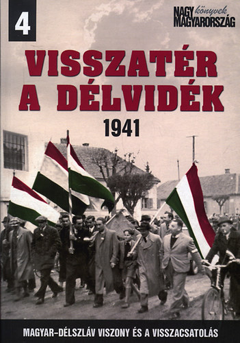 Vincze G�bor (szerk.) - Visszat�r a D�lvid�k 1941 - Magyar-D�lszl�v viszony �s a visszacsatol�s