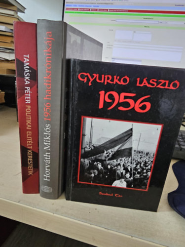 Tamska Pter, Horvth Mikls, Gyurk Lszl - 3db magyar trtnelmi ktet, KNYVMENT AJNLAT: Politikai elitlt kerestetik+ 1956 hadikrnikja+ 1956