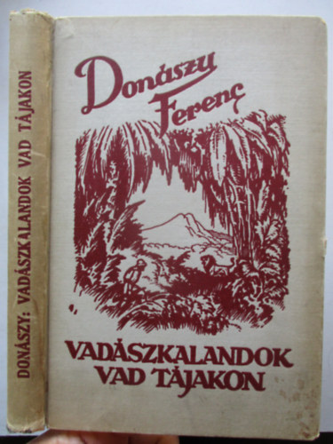 Donászy Ferenc - Vadászkalandok vad tájakon