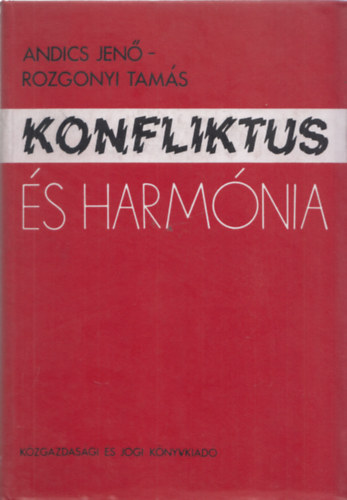 Andics Jen, Rozgonyi Tams - Konfliktus s harmnia (A gazdasgi szervezetek szociolgijnak alapkrdsei) (Mindkt szerz ltal dediklt)
