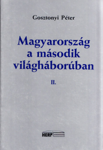 Gosztonyi Péter - Magyarország a második világháborúban II.