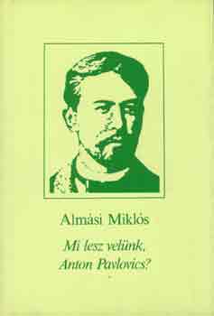 Almási Miklós - Mi lesz velünk, Anton Pavlovics?
