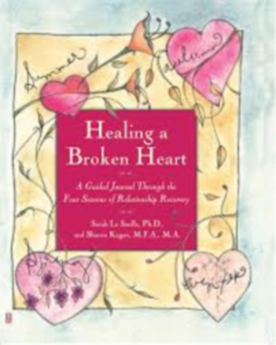 Sarah La Saulle, Sharon Kagan - Healing A Broken Heart - A Guided Journal Through the Four Seasons of Relationship Recovery