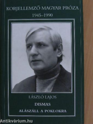 L�szl� Lajos - Dismas al�sz�ll a poklokra (Korjellemz� magyar pr�za 1945-1990)