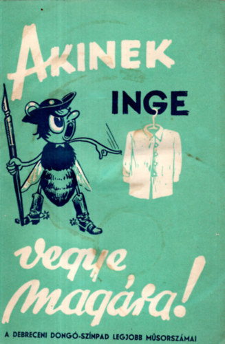 dr. P�lffy J�zsef - Heller J�zsef - Moln�r G�bor - P�lffy Istv�n - Akinek inge vegye mag�ra! (A debreceni Dong�-sz�npad legjobb m�sorsz�mai)