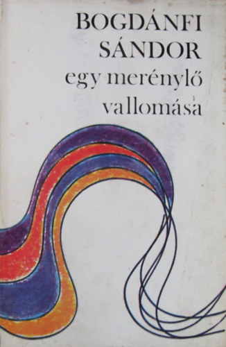 Bogdánfi Sándor - Egy merénylő vallomása