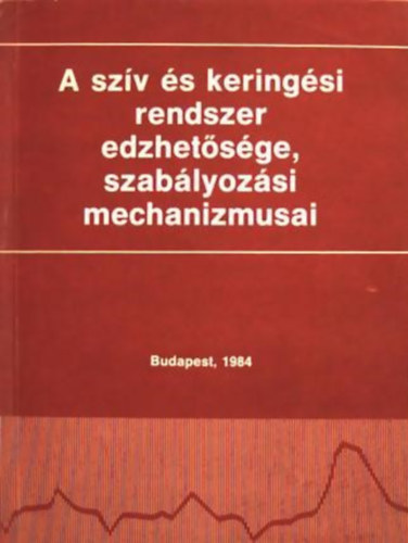 Veress J�zsef -Farsang Csaba -Ber�nyi Istv�n -Horv�th Mih�ly -Frenkl R�bert -Pucsok J�zsef- B�sz�rm�nyi Ern� - A sz�v �s kering�si rendszer edzhet�s�ge, szab�lyoz�si mechanizmusai
