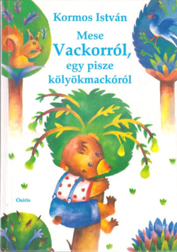 Kormos István - Mese Vackorról, egy pisze kölyökmackóról