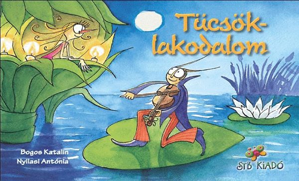 Bogos Katalin; Nyilasi Antónia - Tücsöklakodalom