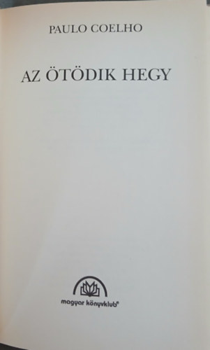 Paulo Coelho, Lukács Laura (ford.) - Az ötödik hegy (O Monte Cinco) Lukács Laura fordításában