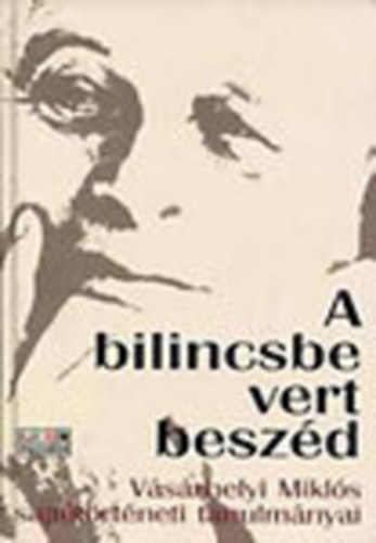 Vsrhelyi Mikls - A bilincsbe vert beszd - Vsrhelyi Mikls sajttrtneti tanulmnyai