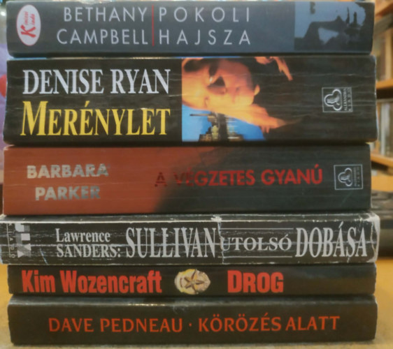Dave Pedneau, Kim Wozencraft, Bethany Campbell, Lawrence Sanders, Denise Ryan, Barbara Parker - 6 db krimi: A v�gzetes gyan� + Drog + K�r�z�s alatt + Mer�nylet + pokoli hajsza + Sullivan utols� dob�sa