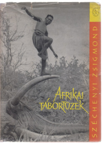 Széchenyi Zsigmond - Afrikai tábortüzek (Vadásznapló-kivonatok 1932-1934)